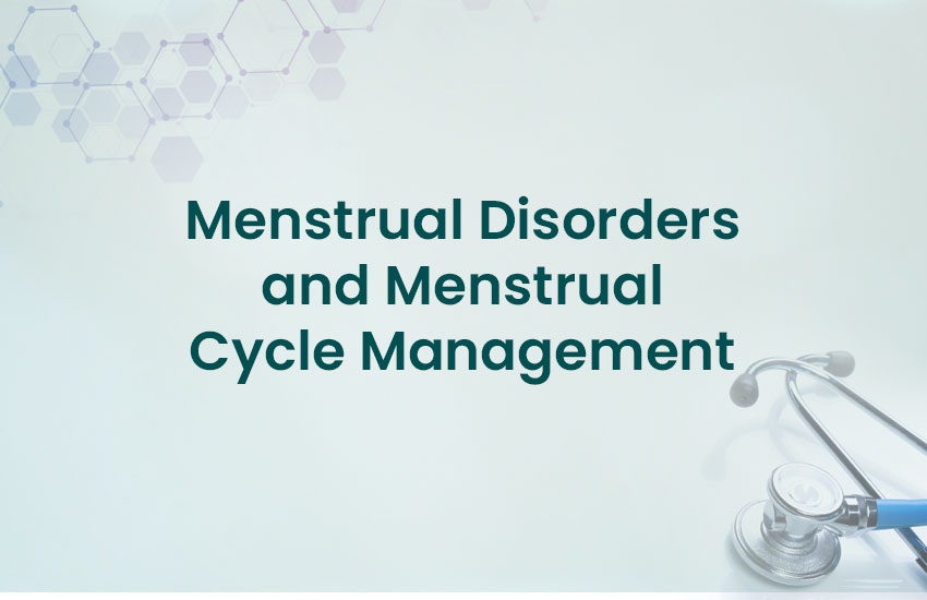 Menstrual Disorders and Menstrual Cycle Management