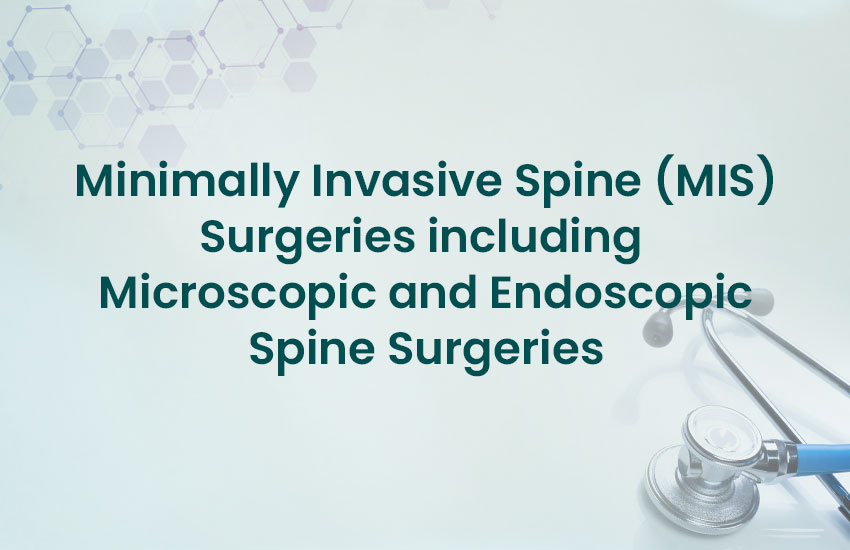 Minimally Invasive Spine (MIS) Surgeries including Microscopic and Endoscopic Spine Surgeries
