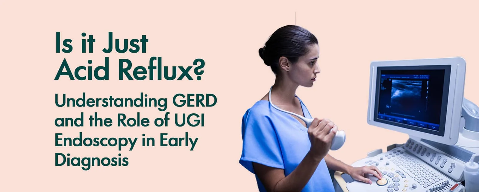Is it Just Acid Reflux? Understanding GERD and the Role of UGI Endoscopy in Early Diagnosis