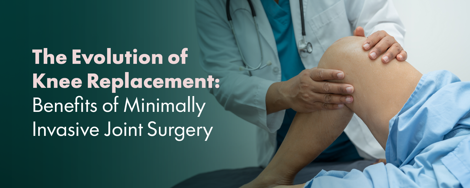 The Evolution of Knee Replacement: Benefits of Minimally Invasive Joint Surgery