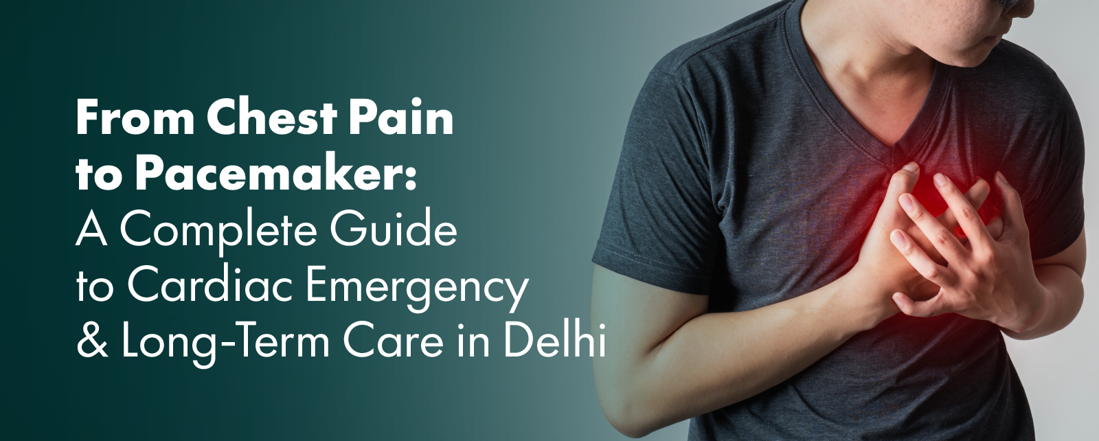 From Chest Pain to Pacemaker: A Complete Guide to Cardiac Emergency & Long-Term Care in Delhi