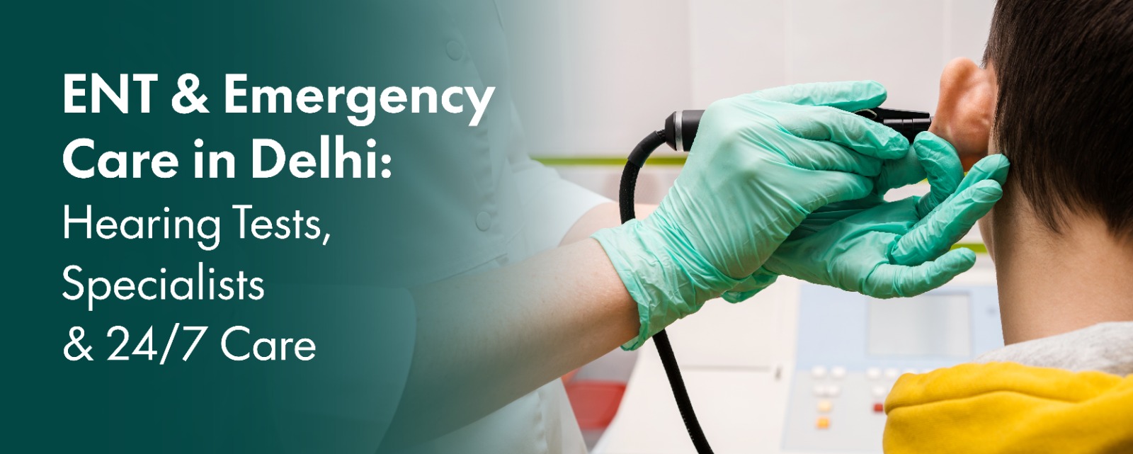 ENT & Emergency Care in Delhi: Hearing Tests, Specialists & 24/7 Care