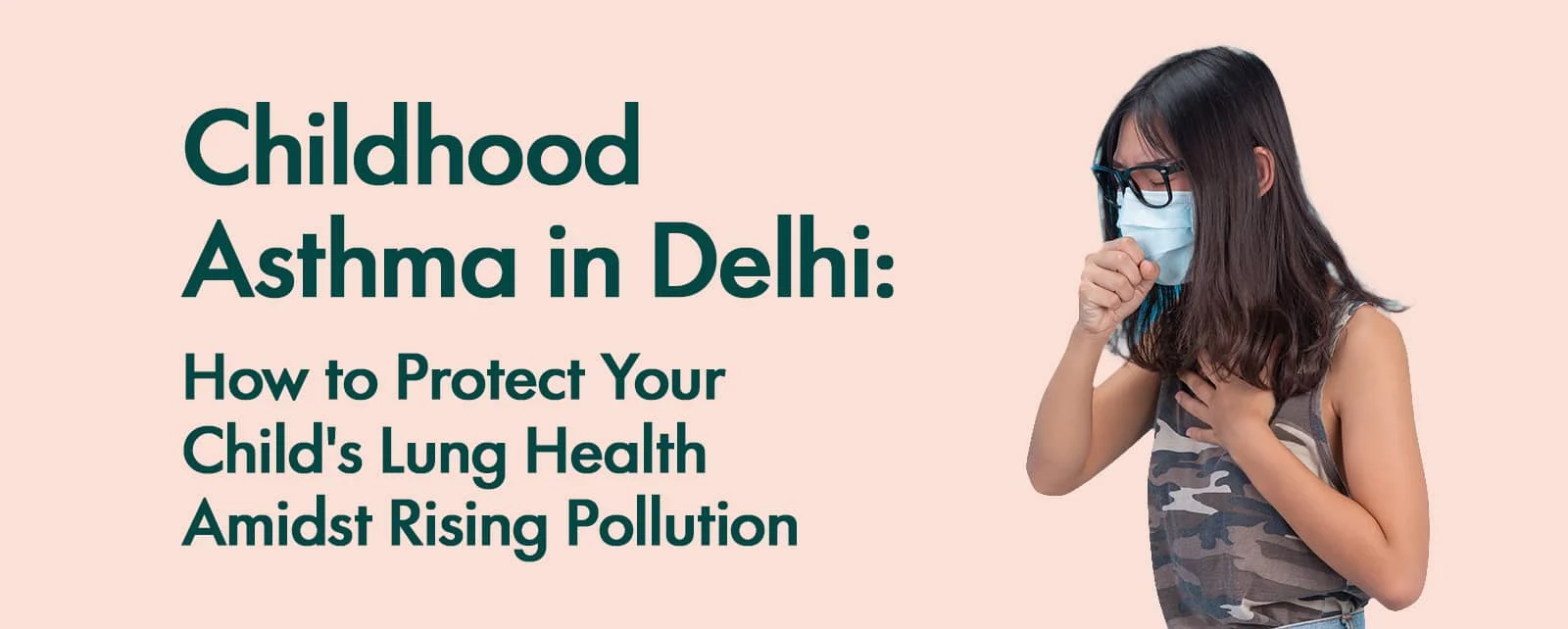 Childhood Asthma in Delhi: How to Protect Your Child's Lung Health Amidst Rising Pollution