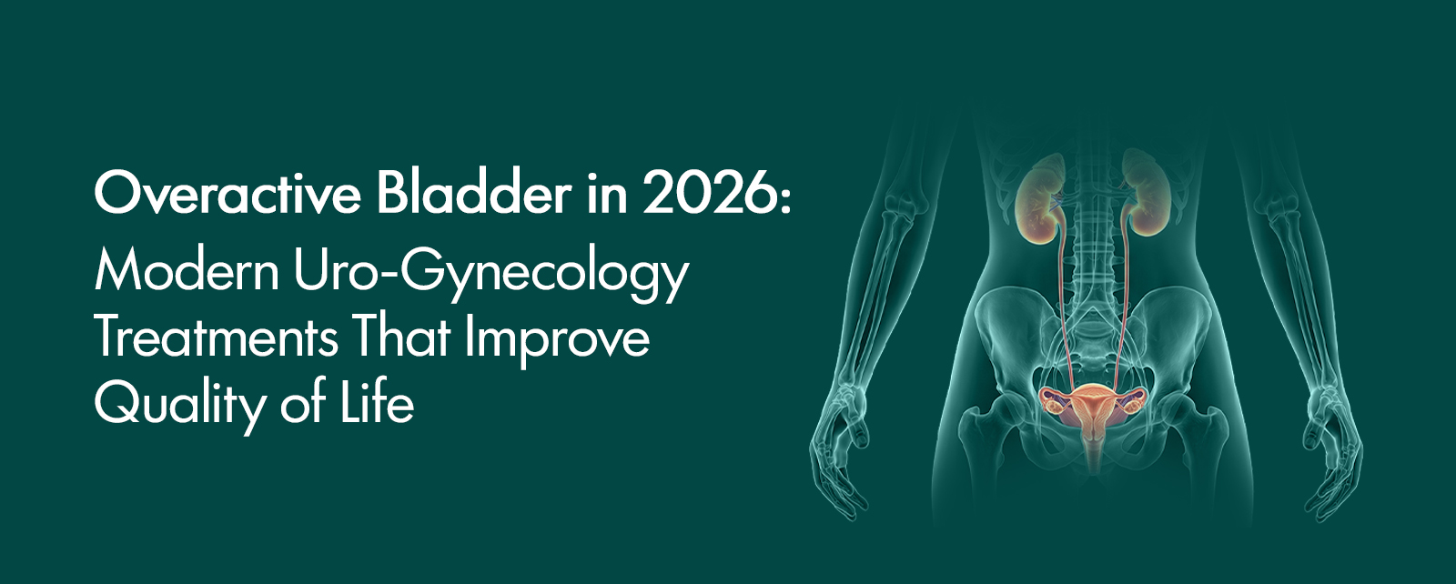 Overactive Bladder in 2026: Modern Uro-Gynecology Treatments That Improve Quality of Life