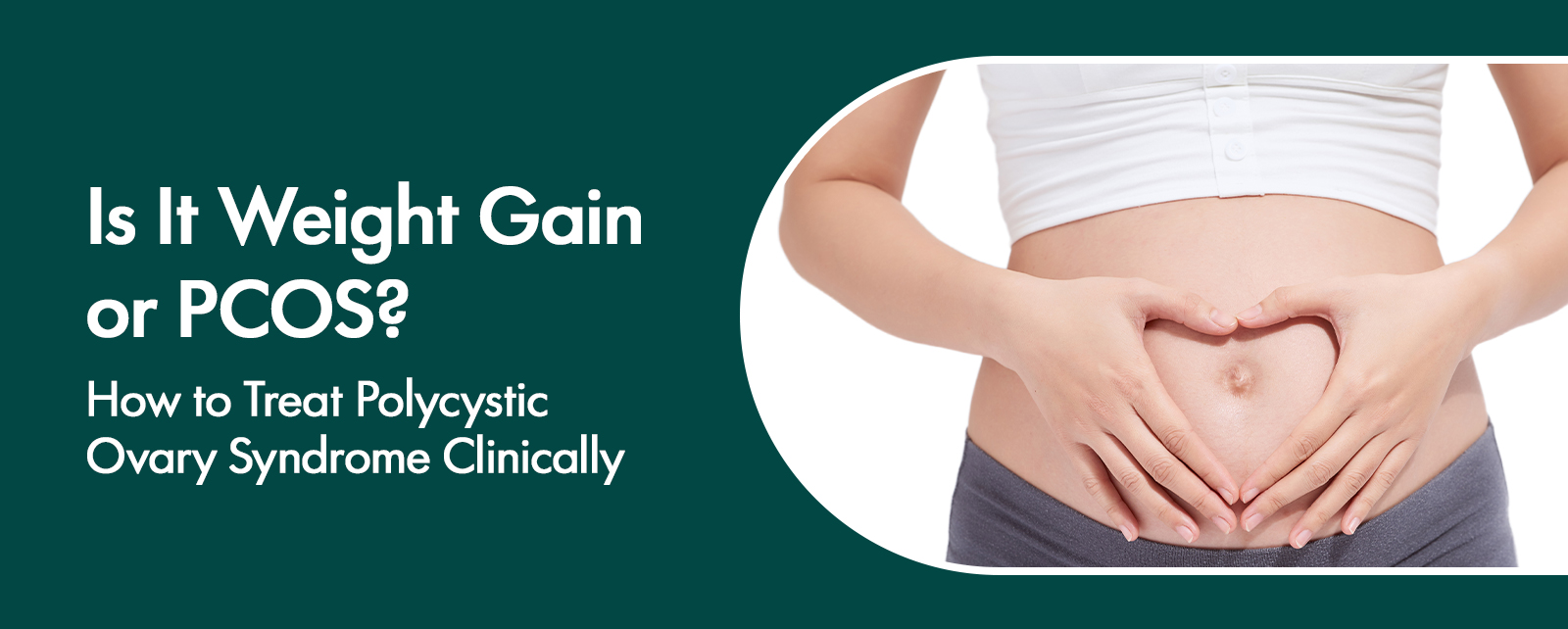 Is It Weight Gain or PCOS? How to Treat Polycystic Ovary Syndrome Clinically